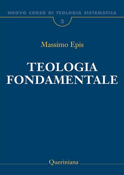 Nuovo corso di teologia sistematica. Nuova ediz.. Vol. 2: Teologia fondamentale. La ratio della fede cristiana. - Massimo Epis - copertina