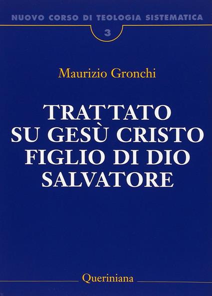 Nuovo corso di teologia sistematica. Vol. 3: Trattato su Gesù Cristo figlio di Dio Salvatore. - Maurizio Gronchi - copertina