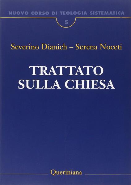 Nuovo corso di teologia sistematica. Vol. 5: Trattato sulla Chiesa - Severino Dianich,Serena Noceti - copertina
