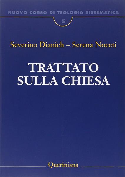 Nuovo corso di teologia sistematica. Vol. 5: Trattato sulla Chiesa. - Severino Dianich,Serena Noceti - copertina