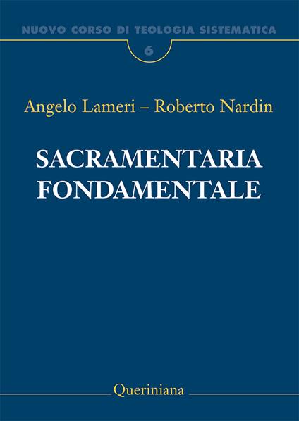 Nuovo corso di teologia sistematica. Vol. 6: Sacramentaria fondamentale - Angelo Lameri,Roberto Nardin - copertina