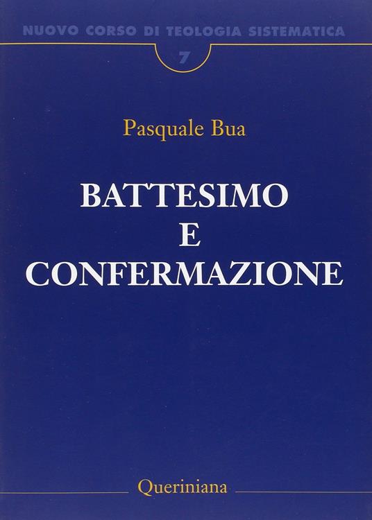 Nuovo corso di teologia sistematica. Vol. 7: Il battesimo e la confermazione. - Pasquale Bua - copertina