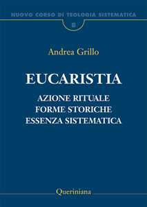Nuovo corso di teologia sistematica. Vol. 8: Eucaristia. Azione rituale, forme storiche, essenza sistematica