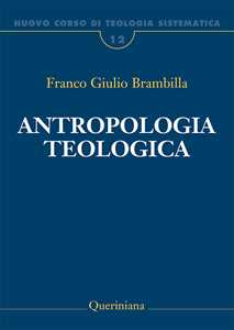 Nuovo corso di teologia sistematica. Vol. 12: Antropologia teologica. Chi è l'uomo, perché te ne curi?.