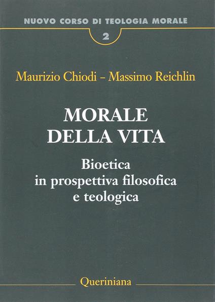 Nuovo corso di teologia morale. Vol. 2: Morale della vita. Bioetica in prospettiva filosofica e teologica - Maurizio Chiodi,Massimo Reichlin - copertina