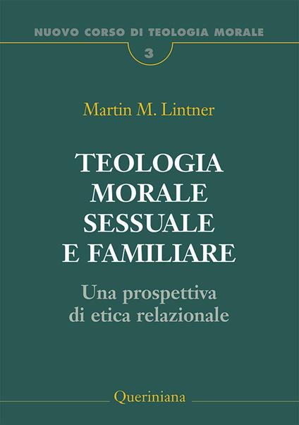 Teologia morale sessuale e familiare. Una prospettiva di etica relazionale - Martin M. Lintner - copertina