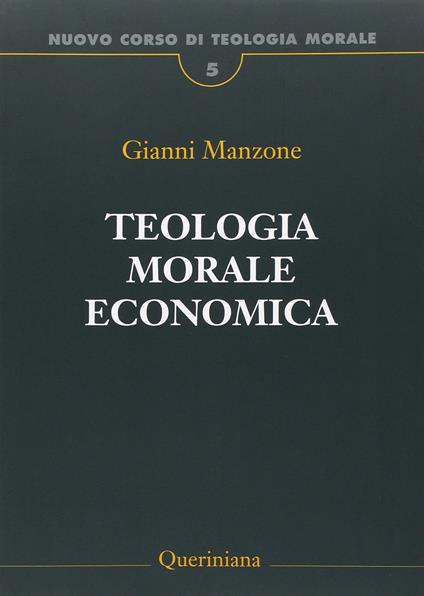 Nuovo corso di teologia morale. Vol. 5: Teologia morale economica. - Gianni Manzone - copertina