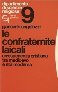 Le confraternite laicali. Una esperienza cristiana tra Medioevo e età moderna - Giancarlo Angelozzi - copertina