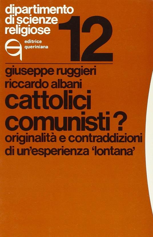 Cattolici comunisti? Originalità e contraddizioni di un'esperienza «Lontana» - Giuseppe Ruggieri,Riccardo Albani - copertina