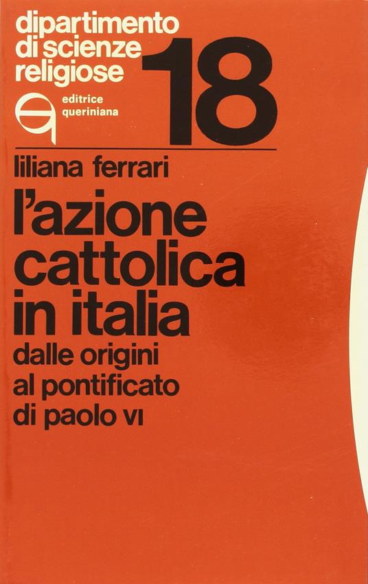 L' Azione Cattolica in Italia dalle origini al pontificato di Paolo VI - Liliana Ferrari - copertina