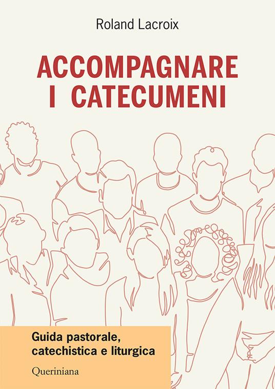 Accompagnare i catecumeni. Guida pastorale, catechistica e liturgica - Roland Lacroix - copertina