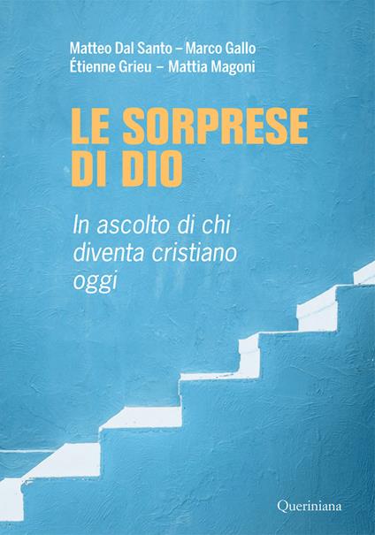 Le sorprese di Dio. In ascolto di chi diventa cristiano oggi - Matteo Dal Santo,Marco Gallo,Étienne Grieu - copertina