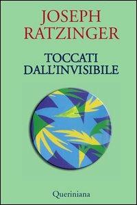 Toccati dall'invisibile - Benedetto XVI (Joseph Ratzinger) - copertina