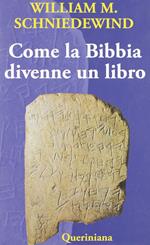 Come la Bibbia divenne un libro. La testualizzazione dell'antico Israele. Ediz. illustrata