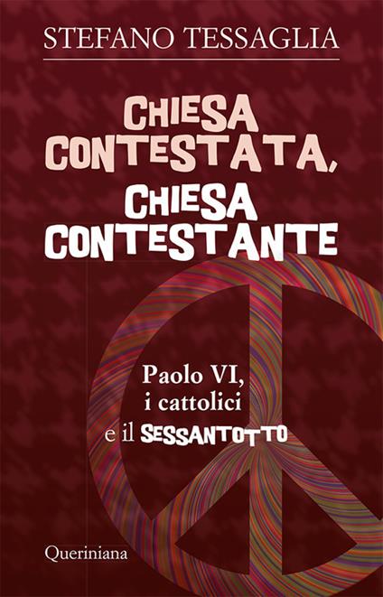Chiesa contestata, chiesa contestante. Paolo VI, i cattolici e il Sessantotto - Stefano Tessaglia - copertina