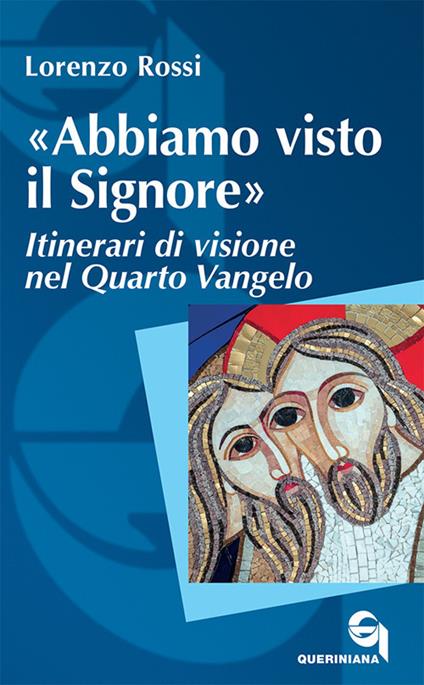 «Abbiamo visto il Signore». Itinerari di visione nel quarto Vangelo - Lorenzo Rossi - copertina