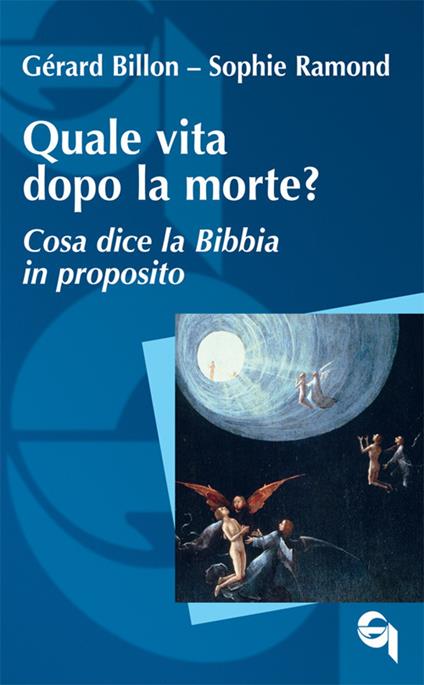 Quale vita dopo la morte? Cosa dice la Bibbia in proposito - Gérard Billon,Sophie Ramond - copertina