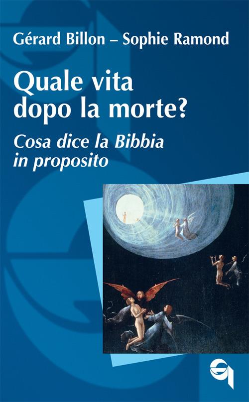 Quale vita dopo la morte? Cosa dice la Bibbia in proposito - Gérard Billon,Sophie Ramond - copertina