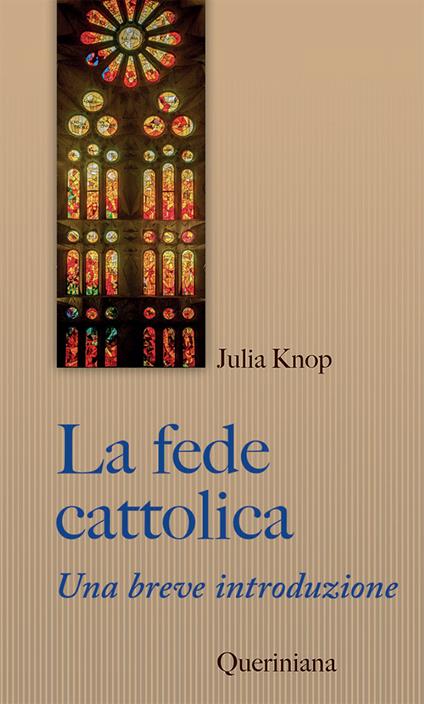 La fede cattolica. Una breve introduzione - Julia Knop - copertina