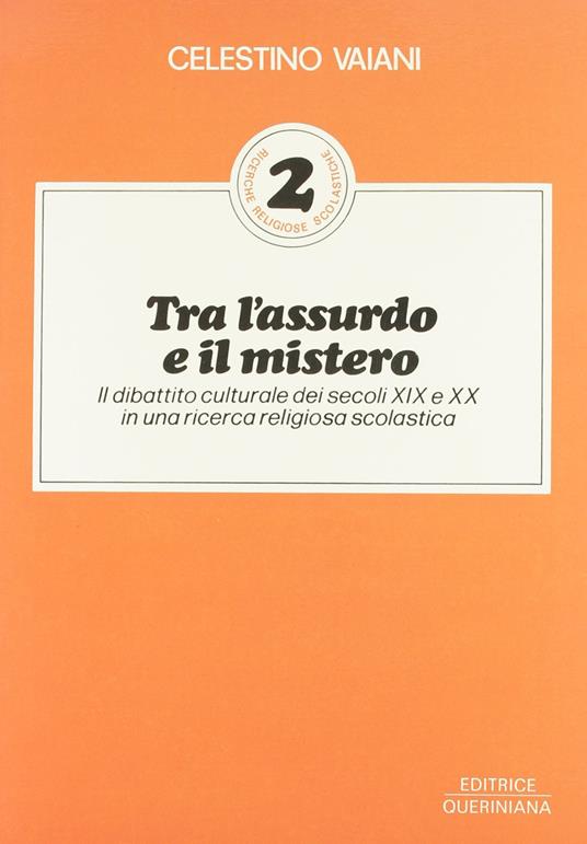 Tra l'assurdo e il mistero. Il dibattito culturale dei secoli XIX e XX in una ricerca religiosa scolastica - Celestino Vaiani - copertina
