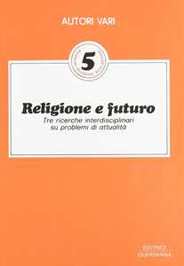 Religione e futuro. Tre ricerche interdisciplinari su problemi di attualità