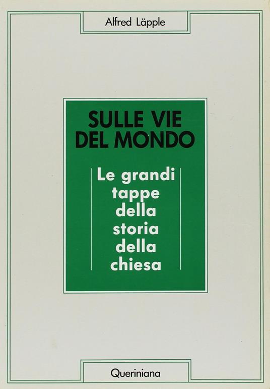Sulle vie del mondo. Le grandi tappe della storia della Chiesa - Alfred Läpple - copertina