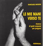 Le mie mani verso te. Ricerca di gesti corporei per pregare