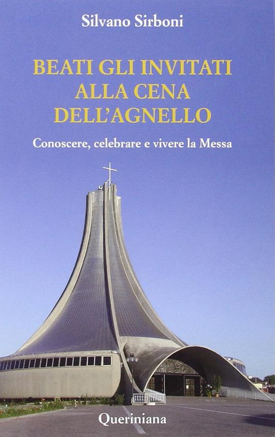 Beati gli invitati alla cena dell'agnello. Conoscere, celebrare e vivere la messa - Silvano Sirboni - copertina