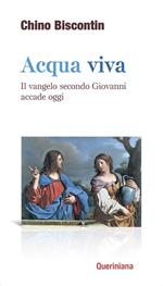 Acqua viva. Il Vangelo secondo Giovanni accade oggi