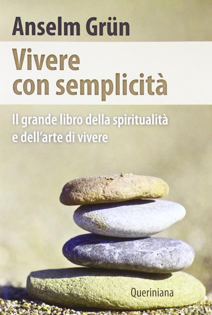 Vivere con semplicità. Il grande libro della spiritualità e dell'arte di vivere - Anselm Grün - copertina