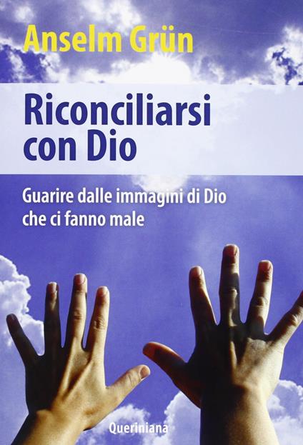 Riconciliarsi con Dio. Guarire dalle immagini di Dio che ci fanno male - Anselm Grün - copertina