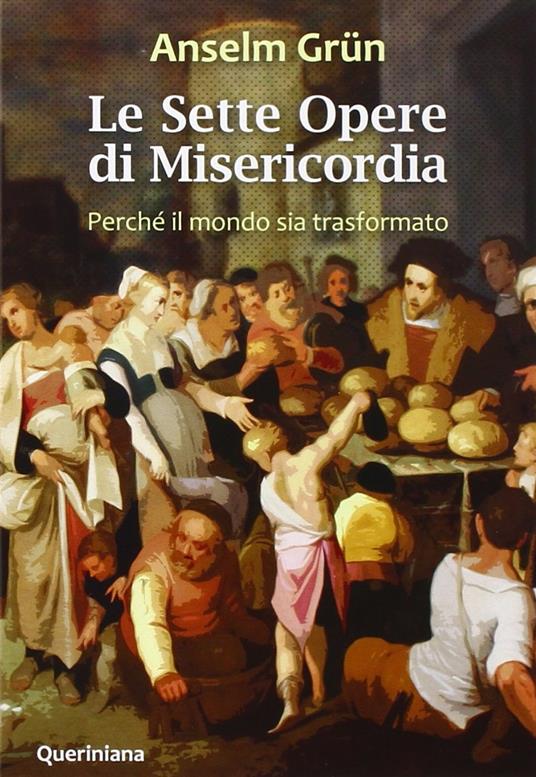 Le Sette opere di misericordia. Perché il mondo sia trasformato. Nuova ediz. - Anselm Grün - copertina