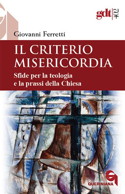Il criterio misericordia. Sfide per la teologia e la prassi della Chiesa - Giovanni Ferretti - copertina