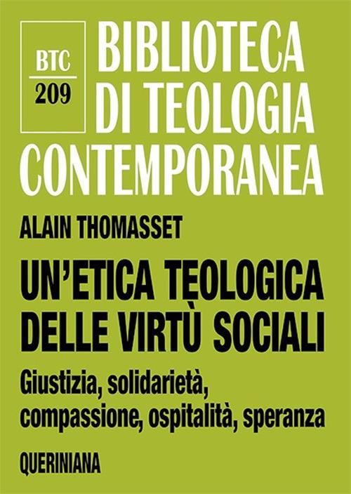 Un' etica teologica delle virtù sociali. Giustizia, solidarietà, compassione, ospitalità, speranza - Alain Thomasset - copertina