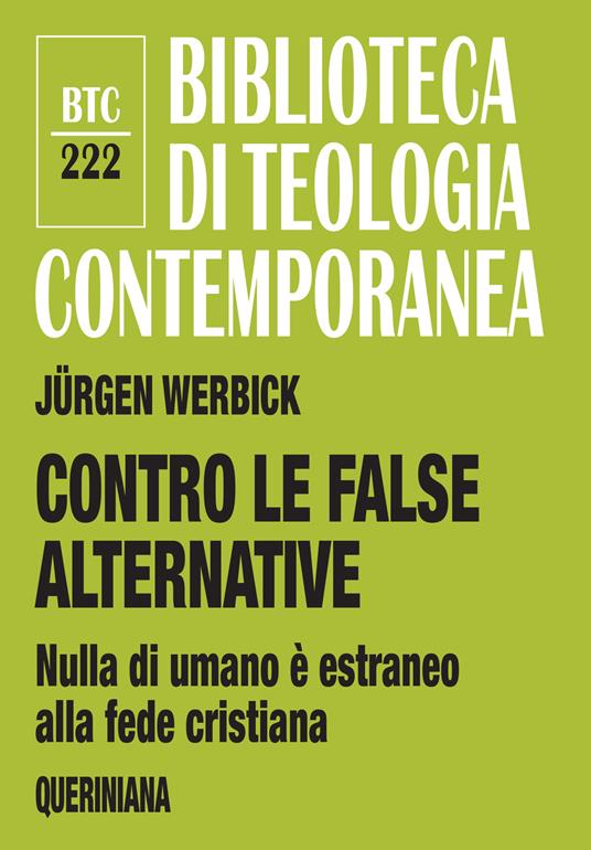 Contro le false alternative. Nulla di umano è estraneo alla fede cristiana - Jürgen Werbick - copertina