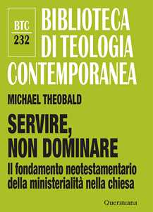 Libro Servire, non dominare. Il fondamento neotestamentario della ministerialità nella chiesa Michael Theobald