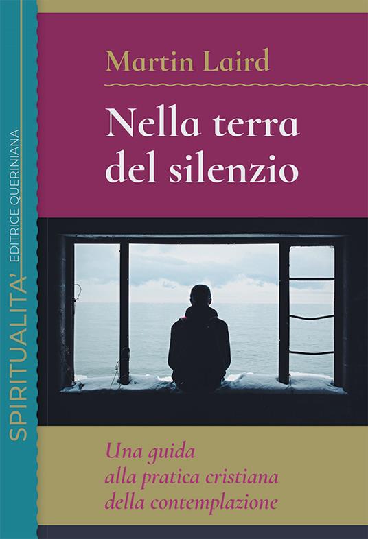 Nella terra del silenzio. Una guida alla pratica cristiana della contemplazione - Martin Laird - copertina