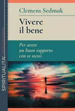 Vivere il bene. Per avere un buon rapporto con se stessi