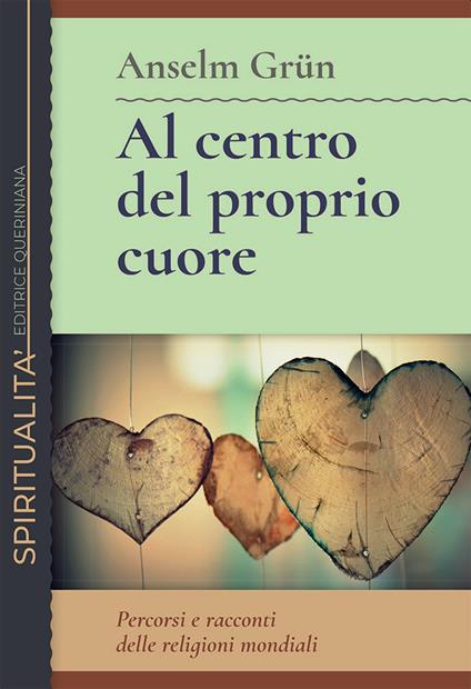 Al centro del proprio cuore. Percorsi e racconti delle religioni mondiali - Anselm Grün - copertina