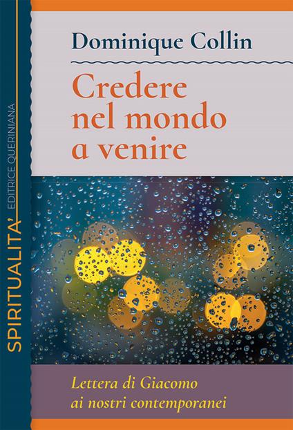 Credere nel mondo a venire. Lettera di Giacomo ai nostri contemporanei - Dominique Collin - copertina