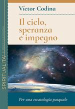 Il cielo, speranza e impegno. Per una escatologia pasquale