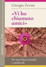 «Vi ho chiamato amici». Per una Chiesa sinodale e amichevole