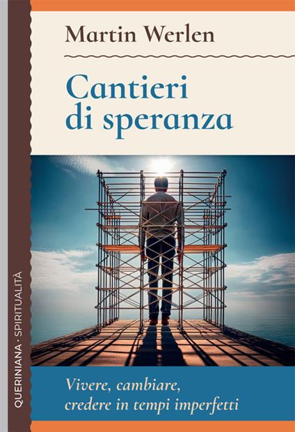 Cantieri di speranza. Vivere, cambiare, credere in tempi imperfetti - Martin Werlen - copertina