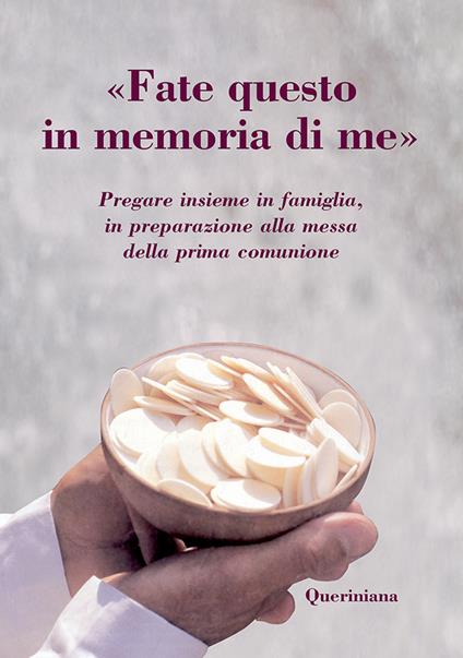 «Fate questo in memoria di me». Pregare insieme in famiglia, in preparazione alla messa della prima comunione - copertina