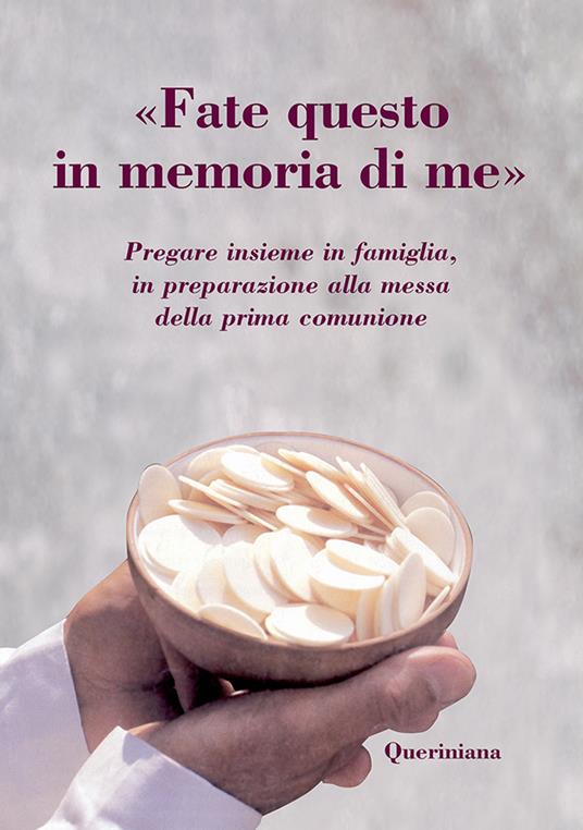 «Fate questo in memoria di me». Pregare insieme in famiglia, in preparazione alla messa della prima comunione - copertina