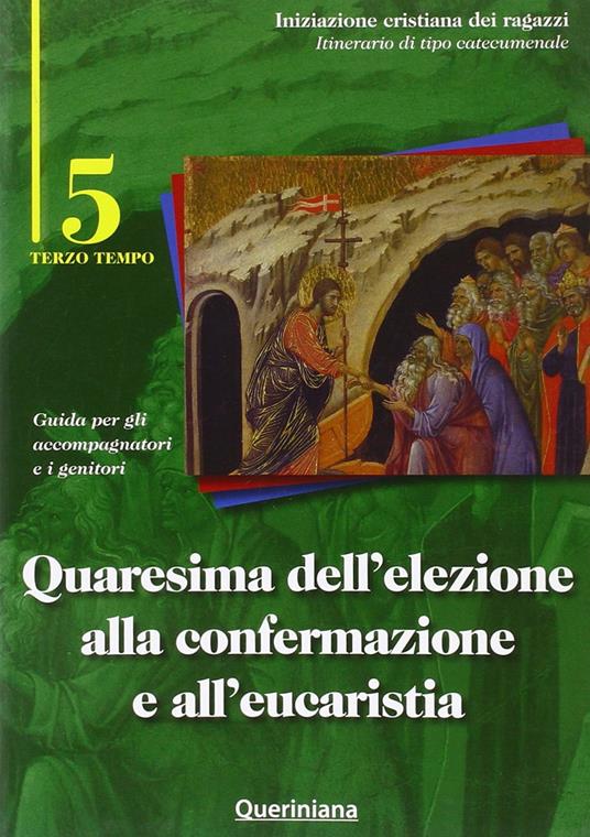 Quaresima dell'elezione alla confermazione e all'eucaristia. Guida per gli accompagnatori e i genitori. Vol. 5 - copertina