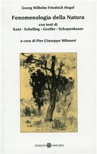 Fenomenologia della natura. Con testi di Kant, Schelling, Goethe, Schopenhauer - Friedrich Hegel - copertina