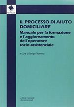 Il processo di aiuto domiciliare. Manuale per la formazione e l'aggiornamento dell'operatore socio-assistenziale