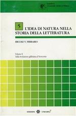 L' idea di natura nella storia della letteratura. Vol. 2: Dalla rivoluzione galileiana al Novecento.