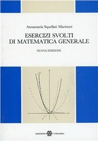 Esercizi svolti di matematica generale - Annamaria Squellati Marinoni - copertina